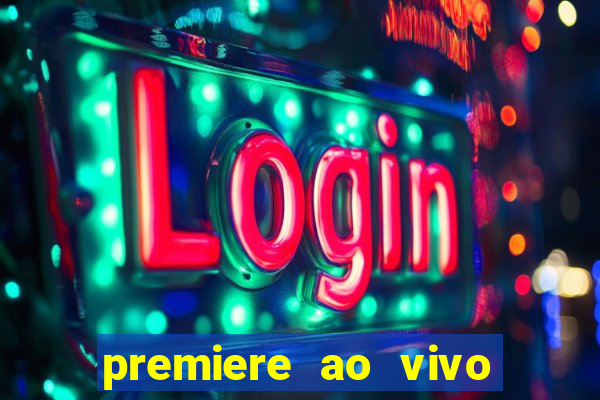 premiere ao vivo hoje gratis